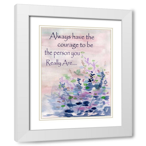 Always Have The Courage White Modern Wood Framed Art Print with Double Matting by Varacek, Pam