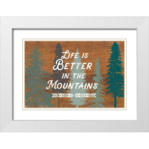 Life Is Better In The Mountains White Modern Wood Framed Art Print with Double Matting by Lula Bijoux and Company