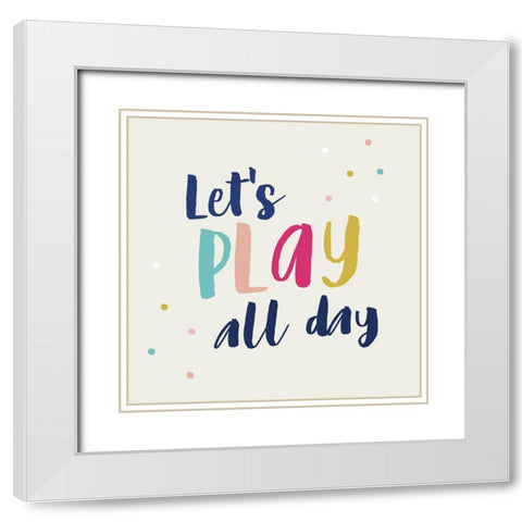 Play All Day White Modern Wood Framed Art Print with Double Matting by Lula Bijoux and Company