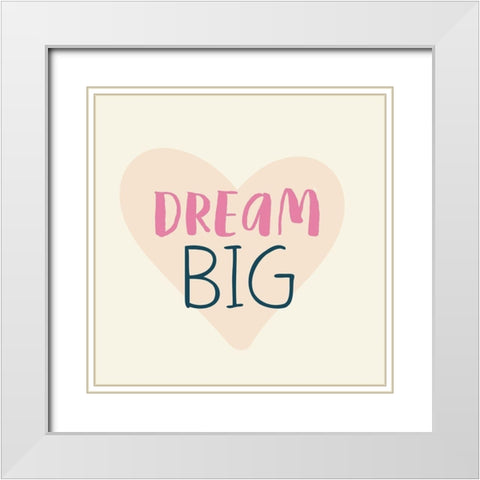 Dream Big White Modern Wood Framed Art Print with Double Matting by Lula Bijoux and Company