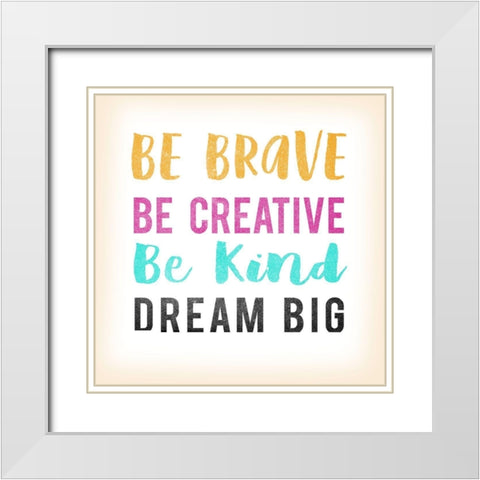 Be Brave White Modern Wood Framed Art Print with Double Matting by Lula Bijoux and Company