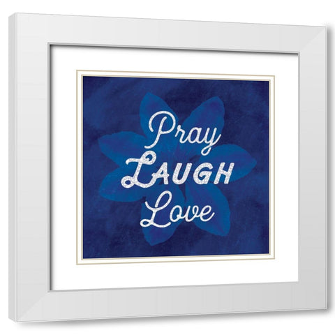 Pray Laugh Love White Modern Wood Framed Art Print with Double Matting by Lula Bijoux and Company