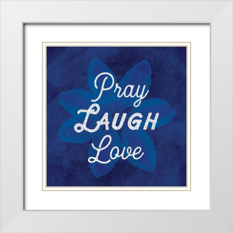Pray Laugh Love White Modern Wood Framed Art Print with Double Matting by Lula Bijoux and Company