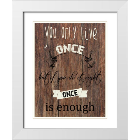 Live One Life White Modern Wood Framed Art Print with Double Matting by Lewis, Sheldon