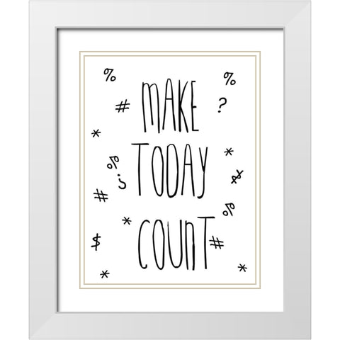 Make Today Counts White Modern Wood Framed Art Print with Double Matting by Lewis, Sheldon