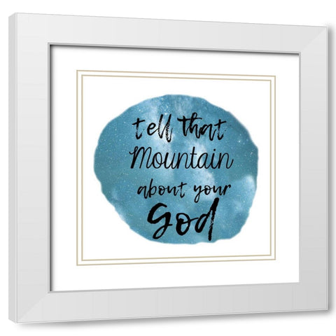 God Can Move Mountains White Modern Wood Framed Art Print with Double Matting by Lewis, Sheldon