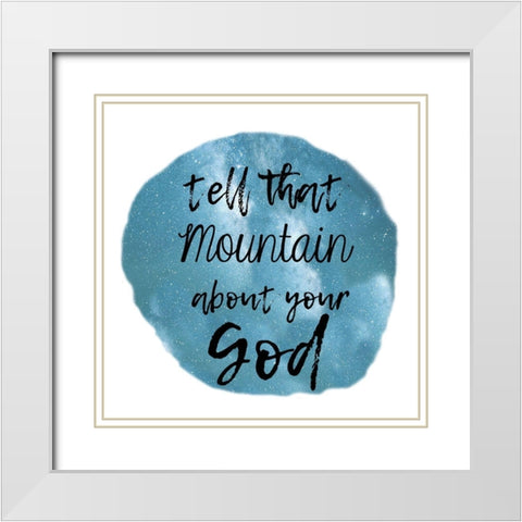 God Can Move Mountains White Modern Wood Framed Art Print with Double Matting by Lewis, Sheldon