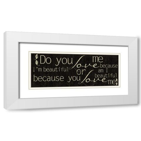 Do You Love Me White Modern Wood Framed Art Print with Double Matting by Greene, Taylor