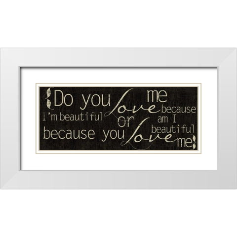 Do You Love Me White Modern Wood Framed Art Print with Double Matting by Greene, Taylor