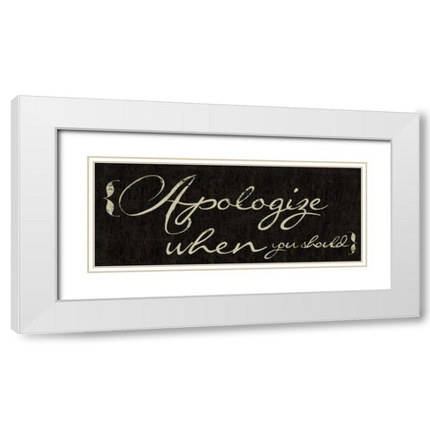 Apologize When You Should White Modern Wood Framed Art Print with Double Matting by Greene, Taylor