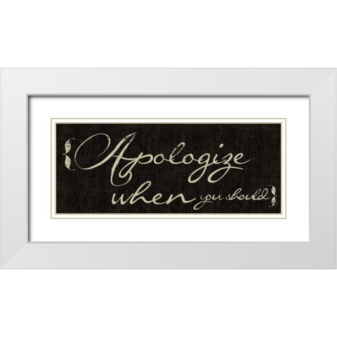 Apologize When You Should White Modern Wood Framed Art Print with Double Matting by Greene, Taylor