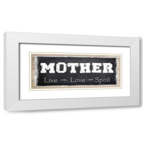 MOTHER LIVE LOVE SPOIL White Modern Wood Framed Art Print with Double Matting by Greene, Taylor
