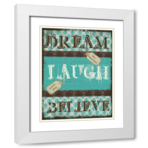 DREAM LAUGH BELIEVE White Modern Wood Framed Art Print with Double Matting by Greene, Taylor