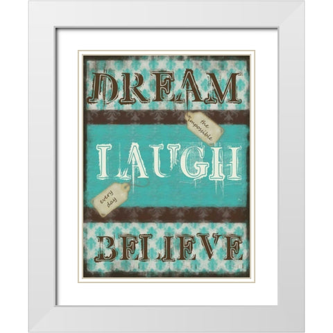 DREAM LAUGH BELIEVE White Modern Wood Framed Art Print with Double Matting by Greene, Taylor