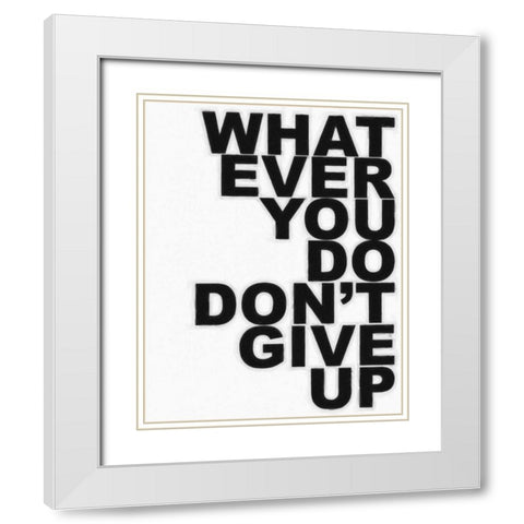 DONT GIVE UP White Modern Wood Framed Art Print with Double Matting by Greene, Taylor