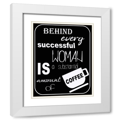 SUBSTANTIAL AMOUNT OF COFFEE White Modern Wood Framed Art Print with Double Matting by Greene, Taylor