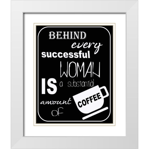 SUBSTANTIAL AMOUNT OF COFFEE White Modern Wood Framed Art Print with Double Matting by Greene, Taylor