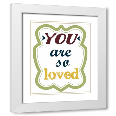 You Are So Loved White Modern Wood Framed Art Print with Double Matting by Greene, Taylor