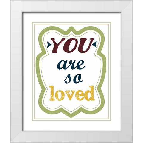 You Are So Loved White Modern Wood Framed Art Print with Double Matting by Greene, Taylor