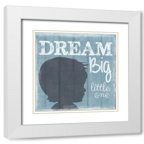 Dream Big Little One Boy White Modern Wood Framed Art Print with Double Matting by Greene, Taylor
