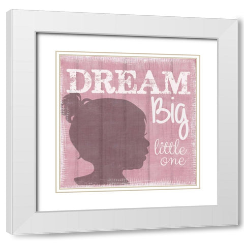 Dream Big Little One Girl White Modern Wood Framed Art Print with Double Matting by Greene, Taylor