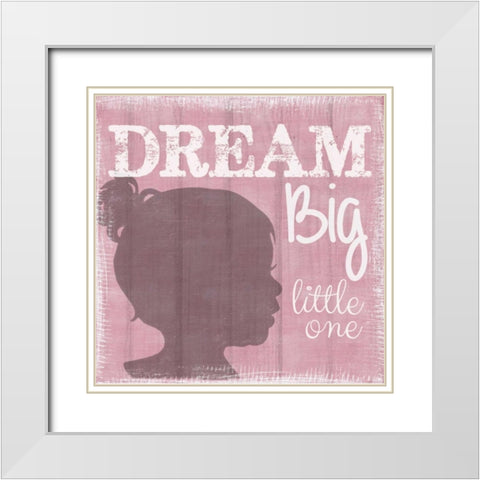 Dream Big Little One Girl White Modern Wood Framed Art Print with Double Matting by Greene, Taylor