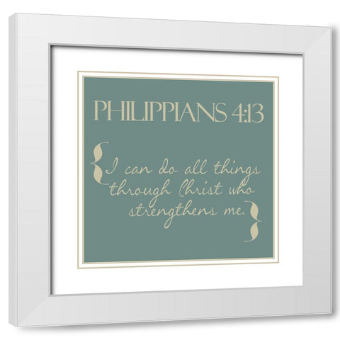 Philippians 4-13 Simple White Modern Wood Framed Art Print with Double Matting by Greene, Taylor