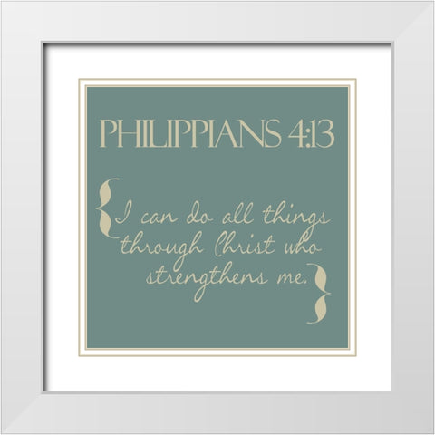 Philippians 4-13 Simple White Modern Wood Framed Art Print with Double Matting by Greene, Taylor