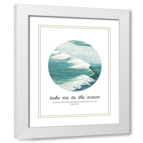 Take me to the Ocean White Modern Wood Framed Art Print with Double Matting by Urban Epiphany