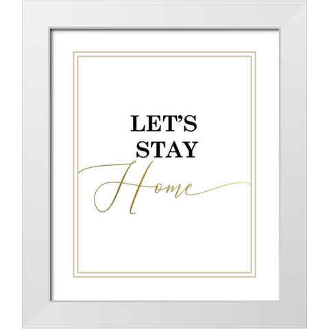 Lets Stay Home White Modern Wood Framed Art Print with Double Matting by Urban Epiphany