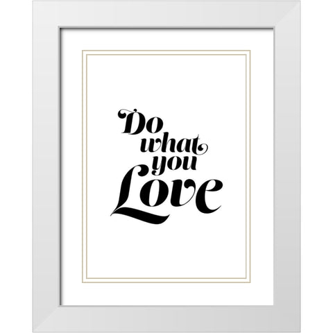 Do What You Love White Modern Wood Framed Art Print with Double Matting by Urban Epiphany