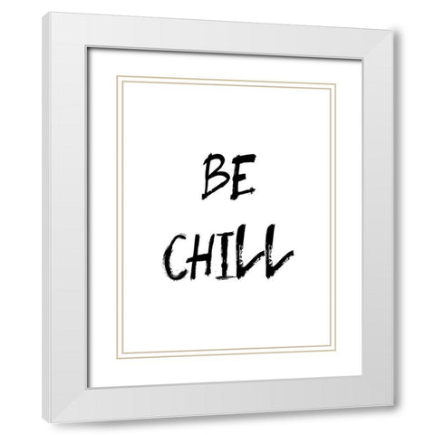 Be Chill White Modern Wood Framed Art Print with Double Matting by Urban Epiphany