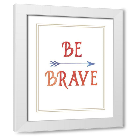 Be Brave White Modern Wood Framed Art Print with Double Matting by Urban Epiphany
