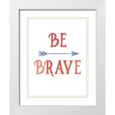 Be Brave White Modern Wood Framed Art Print with Double Matting by Urban Epiphany