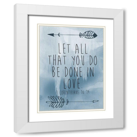 Corinthians 16-14 White Modern Wood Framed Art Print with Double Matting by Brown,Victoria