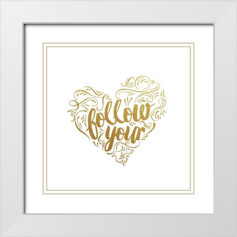 Follow Your Heart White Modern Wood Framed Art Print with Double Matting by Murray, Amanda