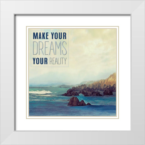 Make your Dreams your Reality White Modern Wood Framed Art Print with Double Matting by Calascibetta, Mike