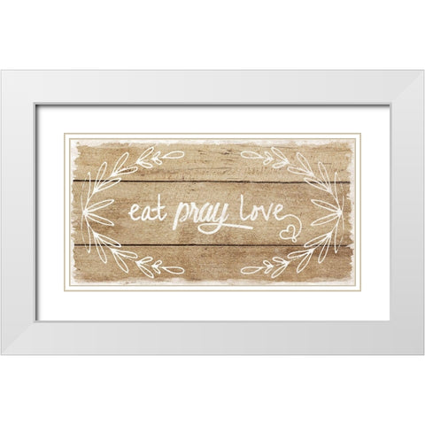 Eat, Pray, Love White Modern Wood Framed Art Print with Double Matting by Murray, Amanda