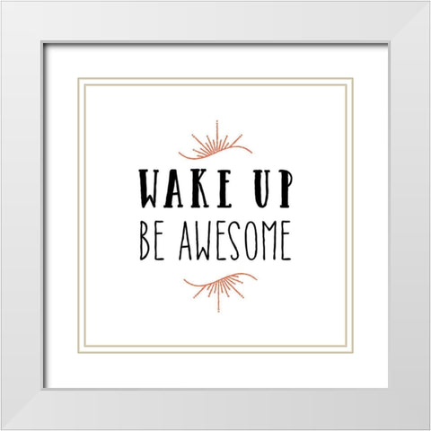 Wake Up Be Awesome White Modern Wood Framed Art Print with Double Matting by Murray, Amanda