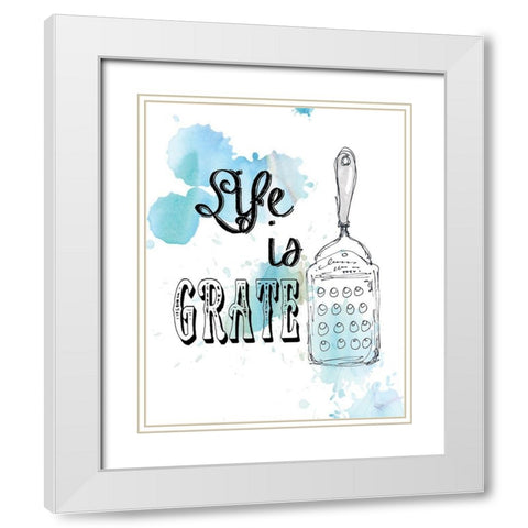 Life is Grate White Modern Wood Framed Art Print with Double Matting by Robinson, Carol