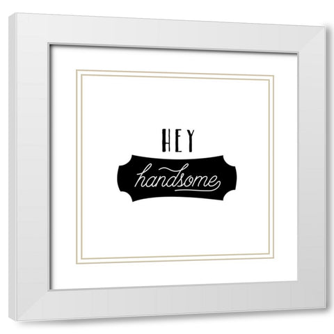 Hey Handsome White Modern Wood Framed Art Print with Double Matting by Murray, Amanda