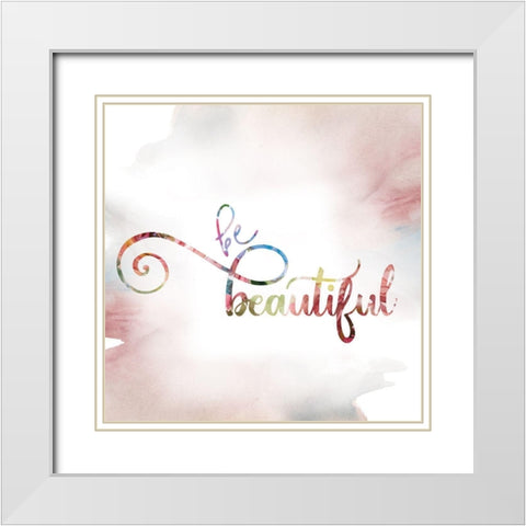 Be Beautiful White Modern Wood Framed Art Print with Double Matting by Robinson, Carol