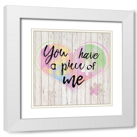 You Have a Piece of Me White Modern Wood Framed Art Print with Double Matting by Santiago, Daniela
