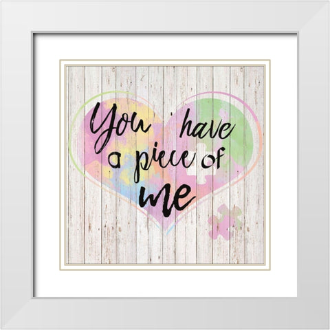 You Have a Piece of Me White Modern Wood Framed Art Print with Double Matting by Santiago, Daniela