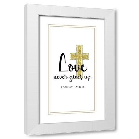 Love Never Gives Up White Modern Wood Framed Art Print with Double Matting by CAD Designs
