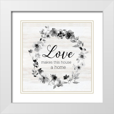 Love Makes This House White Modern Wood Framed Art Print with Double Matting by Robinson, Carol