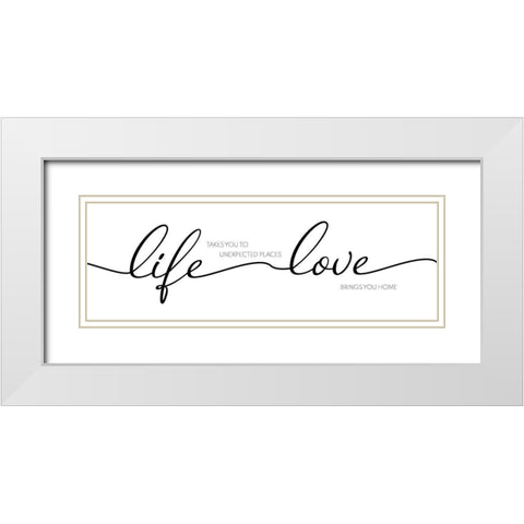 Life Takes You, Love Brings You White Modern Wood Framed Art Print with Double Matting by CAD Designs