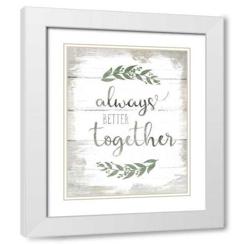 Always Better Together White Modern Wood Framed Art Print with Double Matting by Robinson, Carol