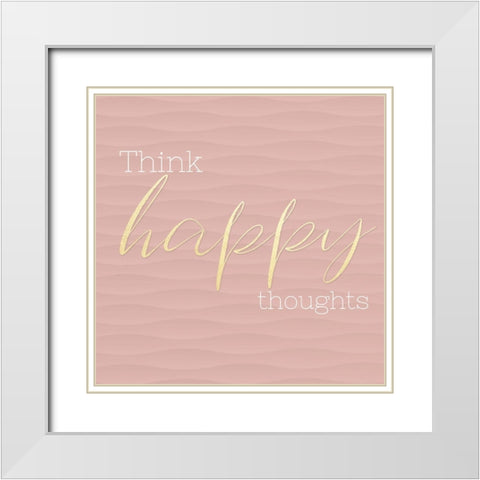 Think Happy Thoughts White Modern Wood Framed Art Print with Double Matting by CAD Designs