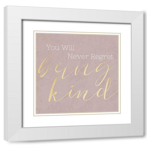 Never Regret Being Kind White Modern Wood Framed Art Print with Double Matting by CAD Designs